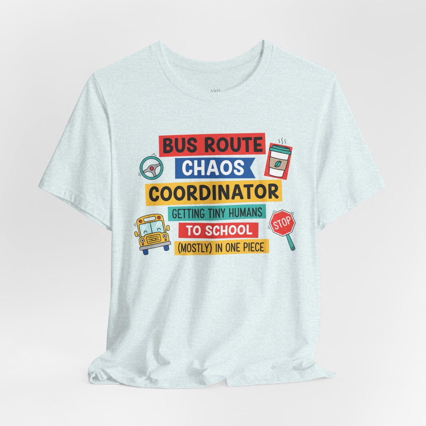 Bus Route Chaos Coordinator Tee — "Getting Tiny Humans to School (Mostly) in One Piece)"